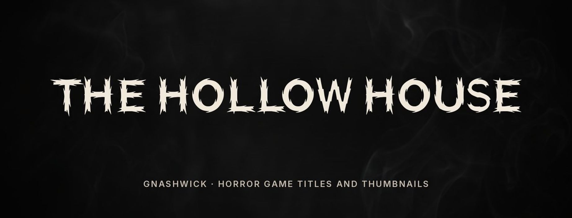 Gnashwick horror font in capitals: THE HOLLOW HOUSE